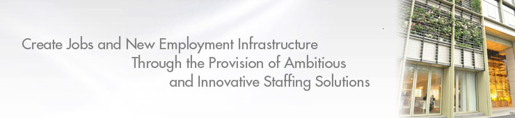 Create Jobs and New Employment Infrastructure Through the Provision of Ambitious and Innovative Staffing Solutions